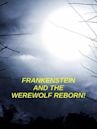 Frankenstein and the Werewolf Reborn!