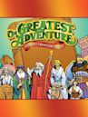 Greatest Adventure: Stories From the Bible