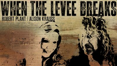 Listen to Robert Plant and Alison Krauss' 'When the Levee Breaks'