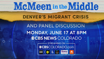 How to watch: Documentary "McMeen in the Middle: Denver's Migrant Crisis" to air on CBS News Colorado stream at 8 p.m.