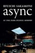 Ryuichi Sakamoto: async Live at the Park Avenue Armory