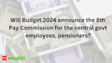 8th Pay Commission latest update: Will Budget 2024 announce 8th Pay Commission for the central govt employees, pensioners? - The Economic Times