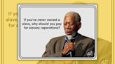 Morgan Freeman Said You Shouldn't Have to Pay Reparations if You Never Owned a Slave?