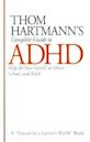 Thom Hartmann's Complete Guide to ADHD: Help for Your Family at Home, School and Work