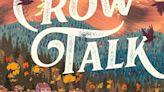 Review: ‘Crow Talk’ provides path for healing in a meditative and hopeful novel on grief