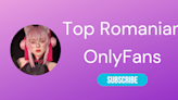 Top 10 Romanian OnlyFans & Romanian OnlyFans Models 2024