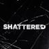 Shattered