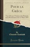 Pour La Gr�ce: Vers Dit Par l'Auteur � La Matin�e de la Renaissance Du 11 Mars 1897 (Classic Reprint)