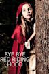 Bye Bye Red Riding Hood