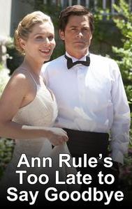 Ann Rule's Too Late to Say Goodbye