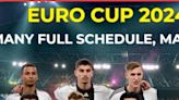 Euro Cup 2024 Germany full schedule match timings IST live streaming