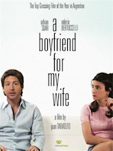 A Boyfriend for My Wife (2008) - Juan Taratuto | Synopsis ...