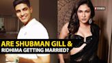 Viral speculation: Shubman Gill & actress Ridhima Pandit tying the knot in December | Etimes - Times of India Videos