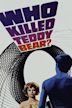 Who Killed Teddy Bear