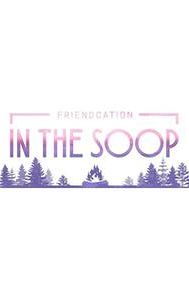 In the Soop: Friendcation