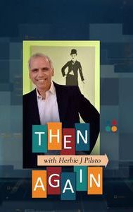Then Again With Herbie J. Pilato
