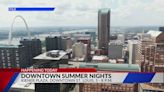 St. Louis is starting its ‘Downtown Summer Nights’ Thursday.