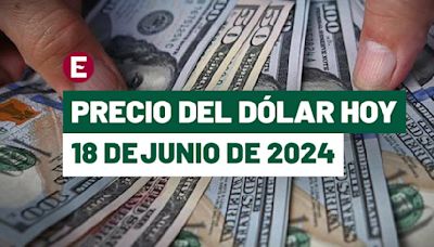 ¡Peso recorta distancia con divisa de EU! Precio del dólar hoy 18 de junio de 2024