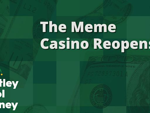 The Meme Casino Reopens