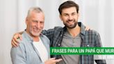 50 frases para dedicar a un papá que murió y recordarlo este Día del Padre