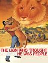 The Lion Who Thought He Was People