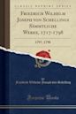 Friedrich Wilhelm Joseph Von Schellings S�mmtliche Werke, 1717-1798: 1797, 1798 (Classic Reprint)