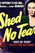 Shed No Tears