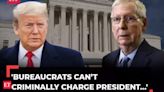 'Bureaucrats can’t criminally charge President…': Mitch McConnell defends Trump, praises SC decision