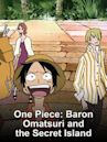 One Piece: Baron Omatsuri and the Secret Island