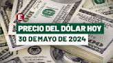 ¡Peso reduce pérdidas! Precio del dólar hoy 30 de mayo de 2024