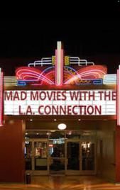 Mad Movies with the L.A. Connection