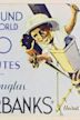 Around the World in 80 Minutes with Douglas Fairbanks