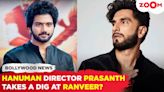 Hanuman director Prasanth Varma INDIRECTLY criticizes Ranveer Singh on social media?