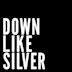 Down Like Silver