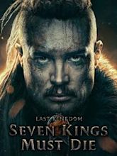 The Last Kingdom: Seven Kings Must Die