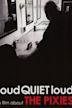 Loudquietloud: A Film About the Pixies