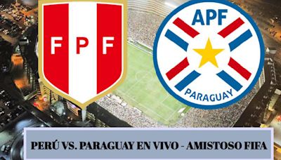 Perú - Paraguay EN VIVO: hora y dónde ver transmisión EN DIRECTO de partido amistoso