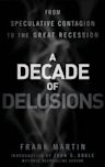 A Decade of Delusions: From Speculative Contagion to the Great Recession