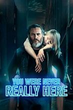 You Were Never Really Here