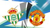 Real Betis vs Man United: Prediction, kick off time, team news, TV, live stream, h2h results, odds today