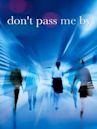 Don't Pass Me By