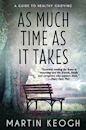 As Much Time as it Takes: A Guide to Healthy Grieving