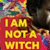 I Am Not a Witch