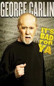 George Carlin... It's Bad for Ya!