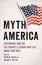 Myth America: Historians Take on the Biggest Legends and Lies About Our Past