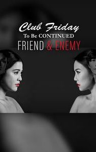 Club Friday To Be Continued: Friend & Enemy