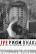 Live from Dhaka