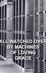 All Watched Over by Machines of Loving Grace