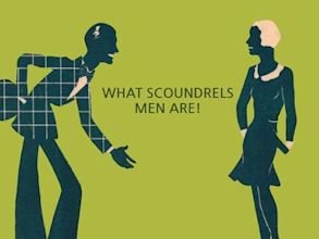 What Scoundrels Men Are!
