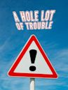 A Hole Lot of Trouble